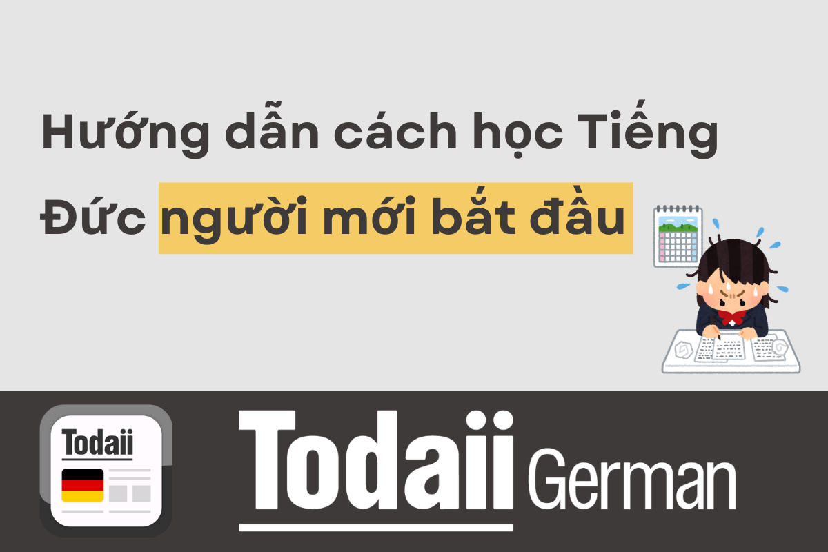 Hướng dẫn chi tiết cách học tiếng Đức cho người mới đầu