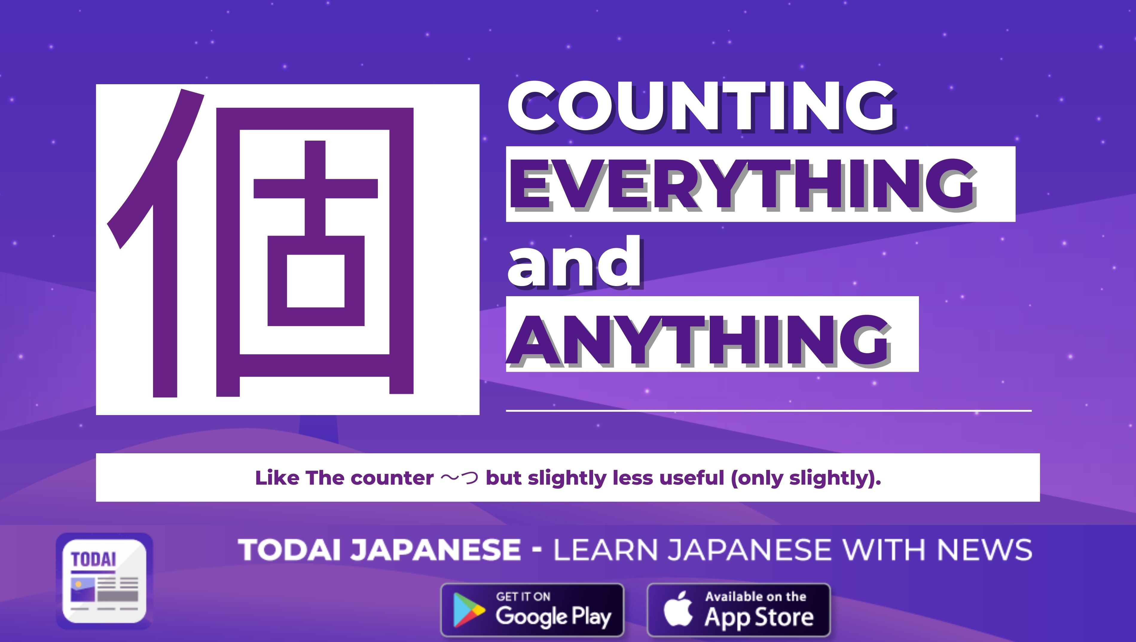 個 - JAPANESE COUNTER FOR COUNTING (ALMOST) EVERYTHING and ANYTHING