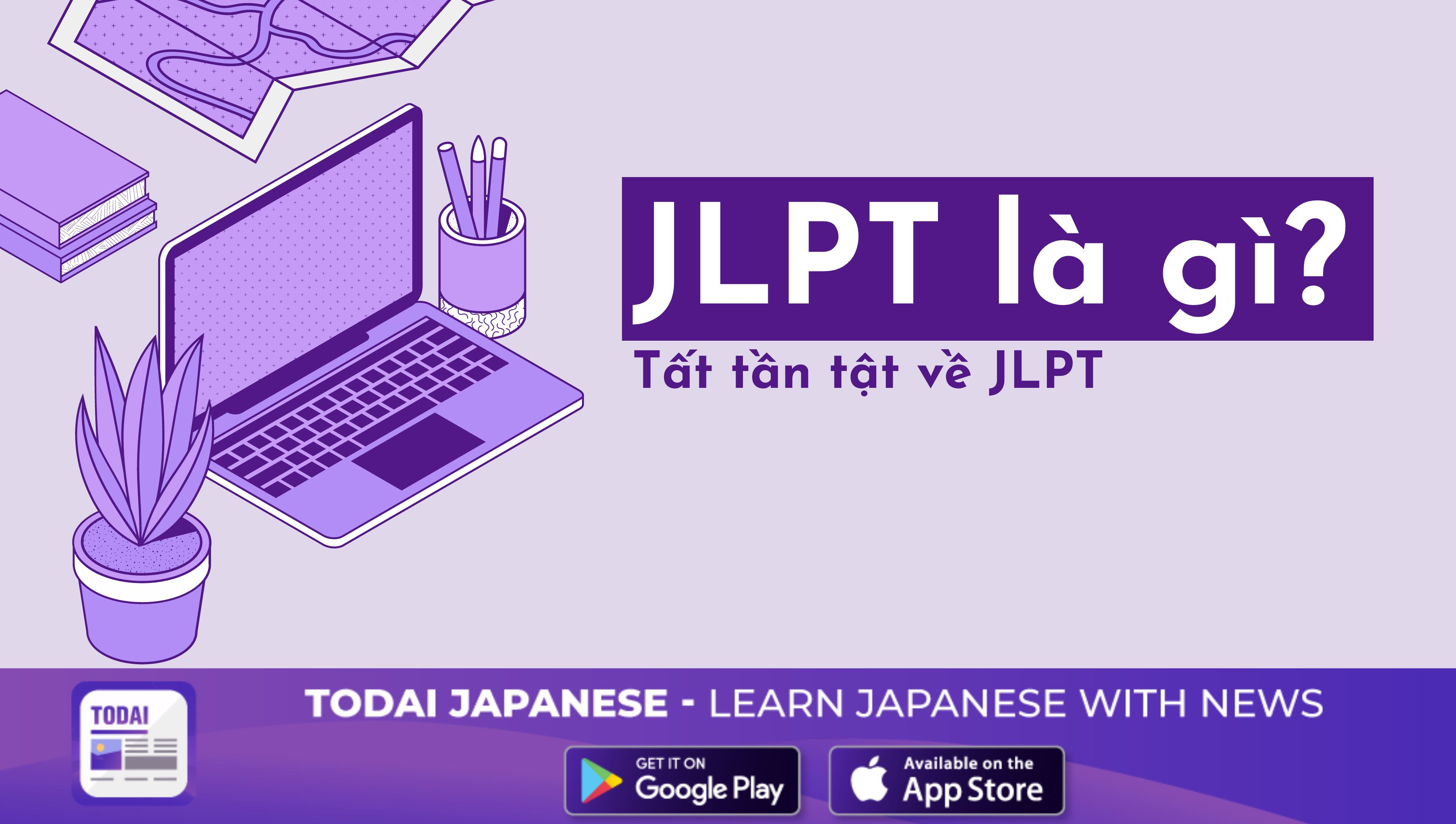 JLPT là gì? Tất tần tật về JLPT